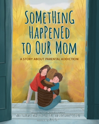 Something Happened to Our Mom: A Story About Parental Addiction