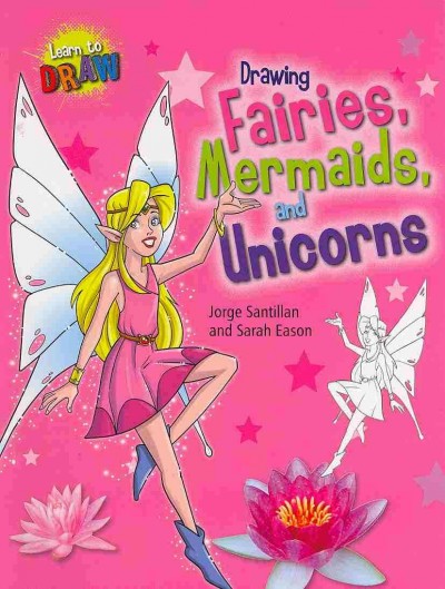 Drawing Fairies, Mermaids, and Unicorns