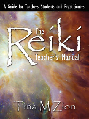 Reiki Teacher's Manual: A Guide for Teachers, Students and Practitioners