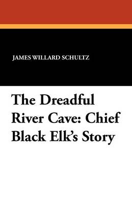 Dreadful River Cave: Chief Black Elk's Story