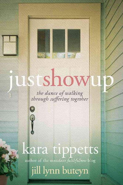 Just Show Up: The Dance of Walking Through Suffering Together