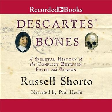 Descartes' Bones: A Skeletal History of the Conflict Between Faith and Reason Unabridged edition
