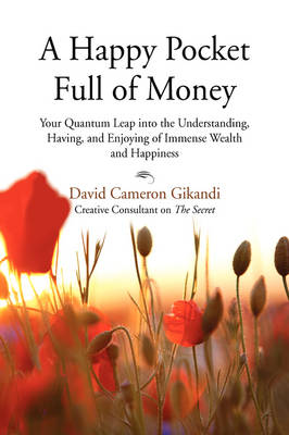 Happy Pocket Full of Money: Your Quantum Leap Into the Understanding, Having, and Enjoying of Immense  Wealth and Happiness