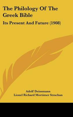 Philology Of The Greek Bible: Its Present And Future (1908)