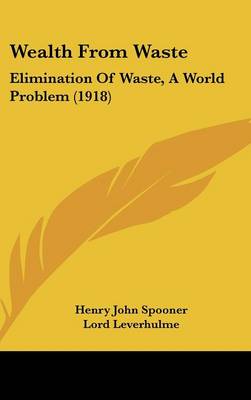 Wealth From Waste: Elimination Of Waste, A World Problem (1918)