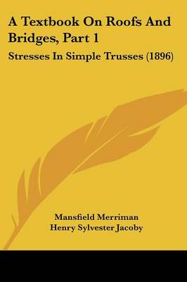 Textbook On Roofs And Bridges, Part 1: Stresses In Simple Trusses (1896)