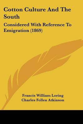 Cotton Culture And The South: Considered With Reference To Emigration (1869)
