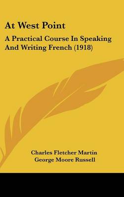At West Point: A Practical Course In Speaking And Writing French (1918)