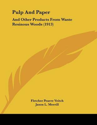 Pulp And Paper: And Other Products From Waste Resinous Woods (1913)
