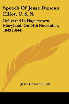 Speech Of Jesse Duncan Elliot, U. S. N.: Delivered In Hagerstown, Maryland, On 14th November, 1843 (1844)