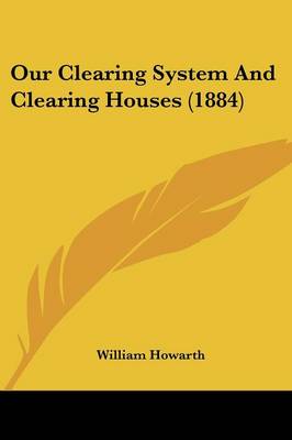 Our Clearing System And Clearing Houses (1884)