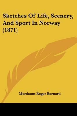 Sketches Of Life, Scenery, And Sport In Norway (1871)