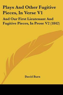Plays And Other Fugitive Pieces, In Verse V1: And Our First Lieutenant And Fugitive Pieces, In Prose V2 (1842)