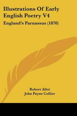 Illustrations Of Early English Poetry V4: England's Parnassus (1870)