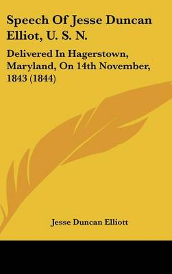 Speech Of Jesse Duncan Elliot, U. S. N.: Delivered In Hagerstown, Maryland, On 14th November, 1843 (1844)