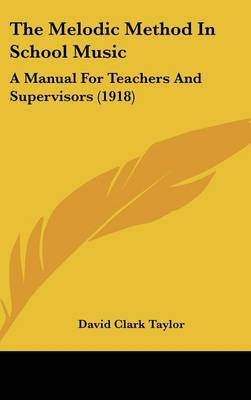 Melodic Method in School Music: A Manual for Teachers and Supervisors (1918)