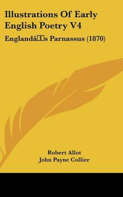 Illustrations Of Early English Poetry V4: England's Parnassus (1870)