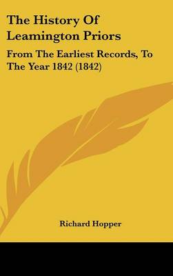 History Of Leamington Priors: From The Earliest Records, To The Year 1842 (1842)