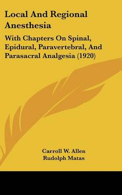 Local And Regional Anesthesia: With Chapters On Spinal, Epidural, Paravertebral, And Parasacral Analgesia  (1920)