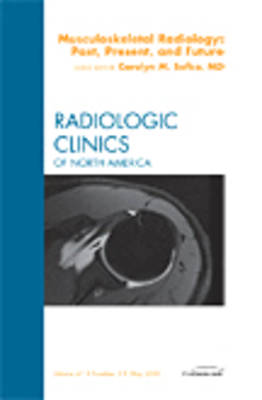 Musculoskeletal Radiology: Past, Present, and Future, An Issue of Radiologic  Clinics, Volume 47-3
