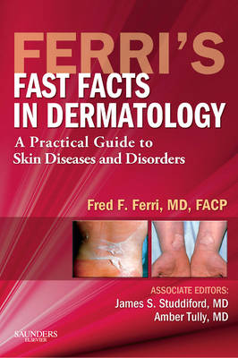 Ferri's Fast Facts in Dermatology: A Practical Guide to Skin Diseases and Disorders