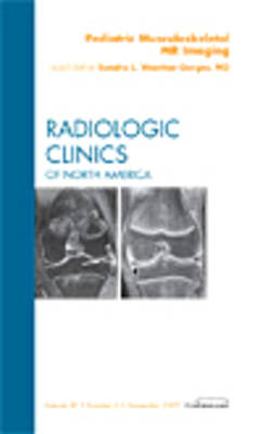 Pediatric Musculoskeletal MR Imaging, An Issue of Radiologic Clinics of  North America, Volume 47-6