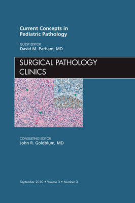 Current Concepts in Pediatric Pathology, an Issue of Surgical Pathology  Clinics