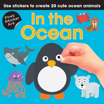 First Sticker Art: In the Ocean: Use Stickers to Create 20 Cute Ocean Animals