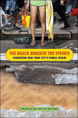 Beach Beneath the Streets: Contesting New York City's Public Spaces