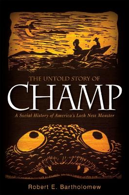Untold Story of Champ: A Social History of America's Loch Ness Monster
