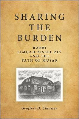 Sharing the Burden: Rabbi Simah Zissel Ziv and the Path of Musar