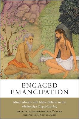 Engaged Emancipation: Mind, Morals, and Make-Believe in the Mokopya (Yogavsiha)