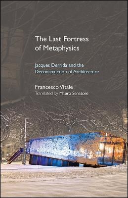 Last Fortress of Metaphysics: Jacques Derrida and the Deconstruction of Architecture