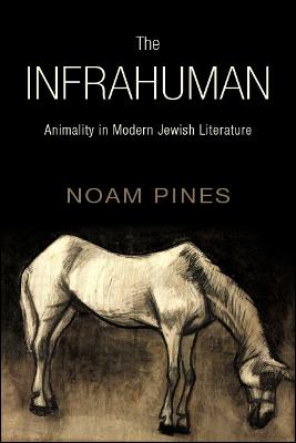 Infrahuman: Animality in Modern Jewish Literature