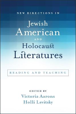 New Directions in Jewish American and Holocaust Literatures: Reading and Teaching