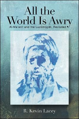 All the World Is Awry: Al-Ma?arri and the Luzumiyyat, Revisited