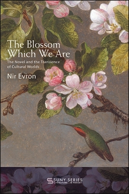 Blossom Which We Are: The Novel and the Transience of Cultural Worlds