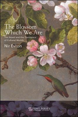 Blossom Which We Are: The Novel and the Transience of Cultural Worlds
