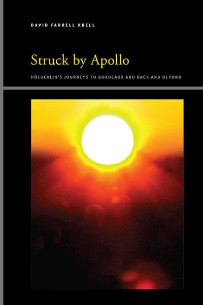 Struck by Apollo: Holderlin's Journeys to Bordeaux and Back and Beyond