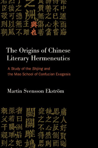 Origins of Chinese Literary Hermeneutics: A Study of the Shijing and the Mao School of Confucian Exegesis