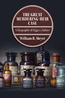 Great Murdering-Heir Case: A Biography of Riggs v. Palmer