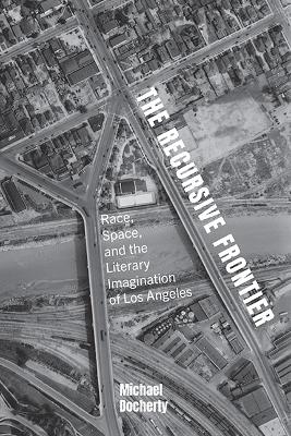 Recursive Frontier: Race, Space, and the Literary Imagination of Los Angeles