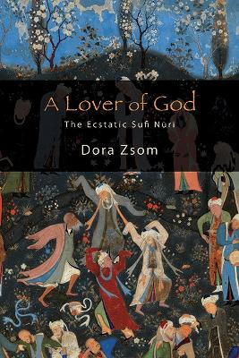 Lover of God: The Ecstatic Sufi Nuri