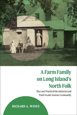 Farm Family on Long Island's North Fork: The Lost World of the Hallocks and Their Sound Avenue Community