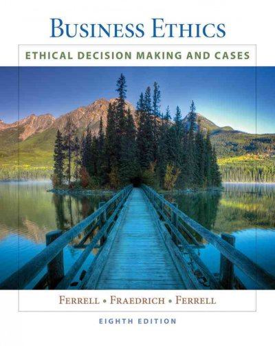 Business Ethics: Ethical Decision Making and Cases 8th ed.