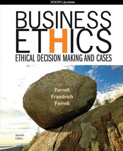 Business Ethics 2009 Update: Ethical Decision Making and Cases 7th ed.