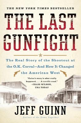 Last Gunfight: The Real Story of the Shootout at the O.K. Corral-And How It Changed the American West