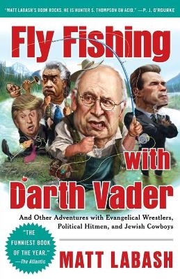 Fly Fishing with Darth Vader: And Other Adventures with Evangelical Wrestlers, Political Hitmen, and  Jewish Cowboys