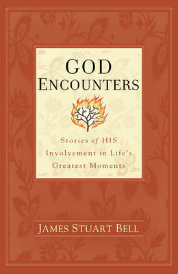 God Encounters: Stories of His Involvement in Life's Greatest Moments