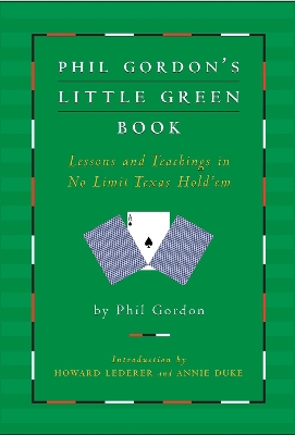Phil Gordon's Little Green Book: Lessons and Teachings in No Limit Texas Hold'em